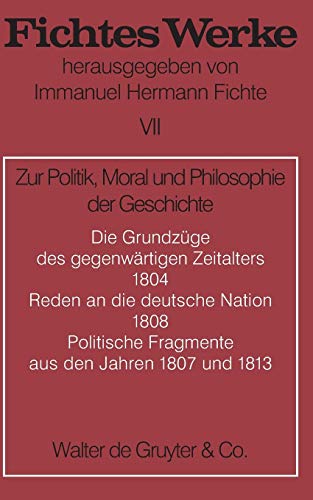 Werke, 11 Bde., Bd.7, Zur Politik, Moral und Philosophie der Geschichte. (Johann G. Fichte: Werke) von de Gruyter